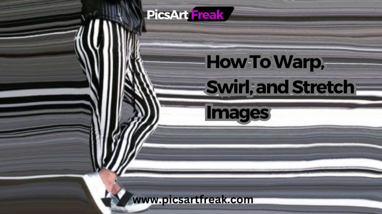 How To Warp, Swirl, and Stretch Images